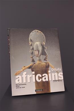 Arte tribal africano - Objets africains : Vie quotidienne, rites, arts de cour